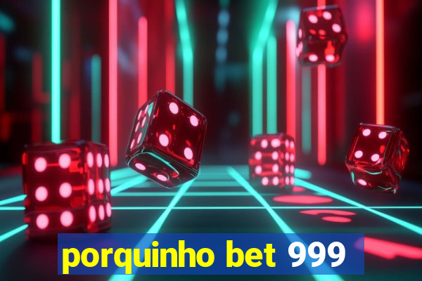 porquinho bet 999